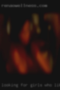 looking for girls who like oral